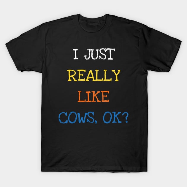 I Just Really Like Cows OK Animal Lover T-Shirt by DDJOY Perfect Gift Shirts